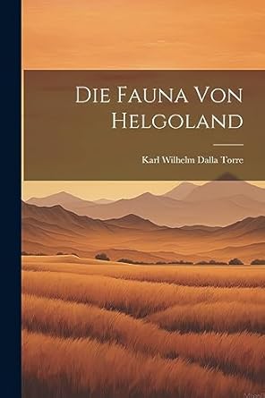 Die Fauna von Helgoland Wilhelm Dalla Torre, Karl Amazon.fr Livres