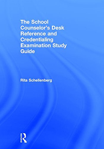 The School Counselor’s Desk Reference and Credentialing Examination Study Guide