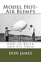 Model Hot-Air Blimps: How to Build and Fly Them 151910359X Book Cover