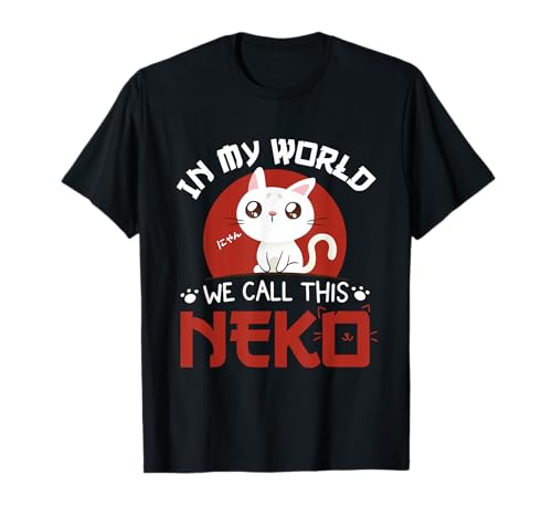 In My World We Call This Neko - Kawaii Neko Cat Anime Manga Camiseta