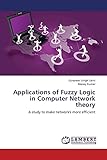 Applications of Fuzzy Logic in Computer Network theory: A study to make network's more efficient
