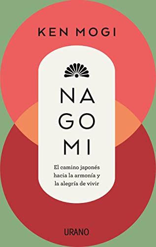 Nagomi: El Camino Japonés Hacia La Armonía Y La Alegría De Vivir Crecimiento Personal Nagomi: El Camino Japonés Hacia La Armonía Y La Alegría De Vivir Crecimiento Personal