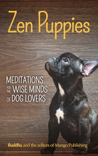 Zen Puppies: Meditations for the Wise Minds of Dog Lovers (Zen Animals)
