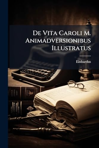 De Vita Caroli M. Animadversionibus Illustratus