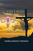 The Cross of Menopause: Immolation 1482829819 Book Cover