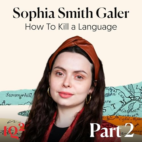 How To Kill A Language, with Sophia Smith Galer (Part Two)