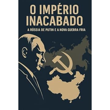 Capa do livro O Império Inacabado: A Rússia de Putin e a Nova Guerra Fria (Portuguese Edition)