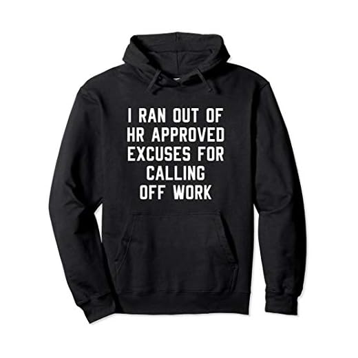 I Ran Out Of HR Approved Excuses For Calling Off Work Funny Pullover Hoodie