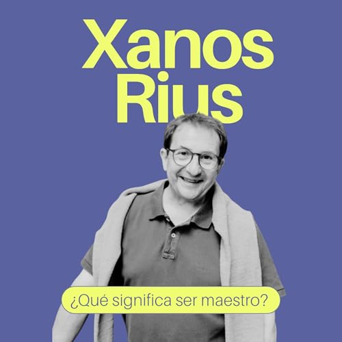 &iquest;Qu&eacute; significa ser maestro? Con Xanos Rius.