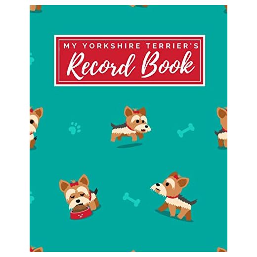 My Yorkshire Terrier's Record Book: Pet Journal Log Book - Medical & Vet Records - Pet Sitter Notes - Manage Expenses - Track Appetite, Weight, Sleep, ... - Perfect for New Puppy Gift - (8 x 10)