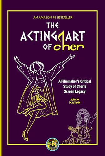 The Acting Art of Cher:: A Filmmaker’s Critical Study of Cher’s Screen Legacy