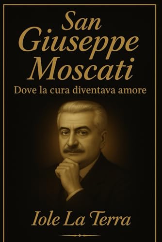 San Giuseppe Moscati: Il medico dei corpi , il custode delle anime