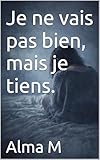 Je ne vais pas bien, mais je tiens. (French Edition)