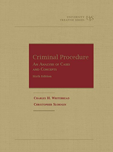 Criminal Procedure, An Analysis of Cases and Concepts, 6th (University Treatise Series)