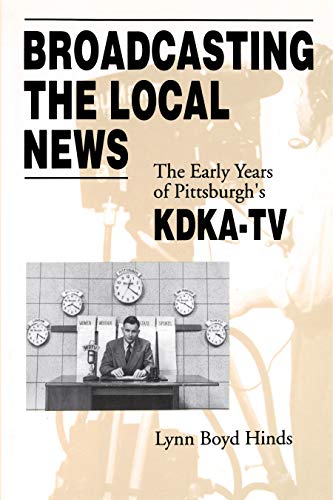 Broadcasting the Local News: The Early Years of Pittsburgh's KDKA-TV