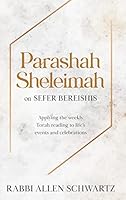 Parashah Sheleimah on Sefer Bereishis; Applying the Weekly Torah Reading to Life’s Events and Celebrations 1952370698 Book Cover