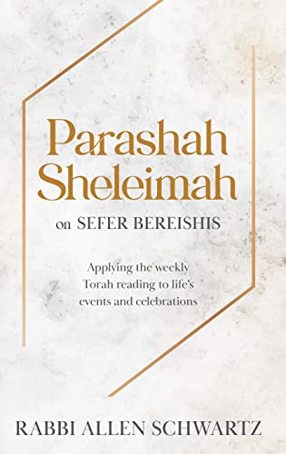 Parashah Sheleimah on Sefer Bereishis; Applying the Weekly Torah Reading to Life’s Events and Celebrations