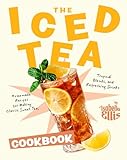 The Iced Tea Cookbook: Homemade Recipes for Making Classic Sweet Tea, Tropical Blends, and Refreshing Drinks (English Edition)