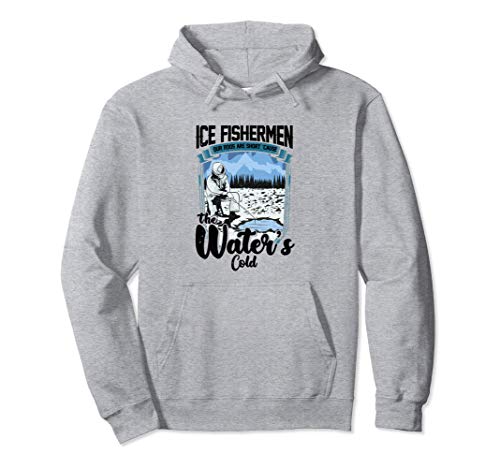 Ice Fishermen: Our Rods Are Short 'Cause the Water's Cold Pullover Hoodie