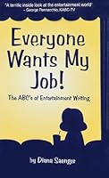 Everyone Wants My Job!: The ABC's of Entertainment Writing 0941599531 Book Cover