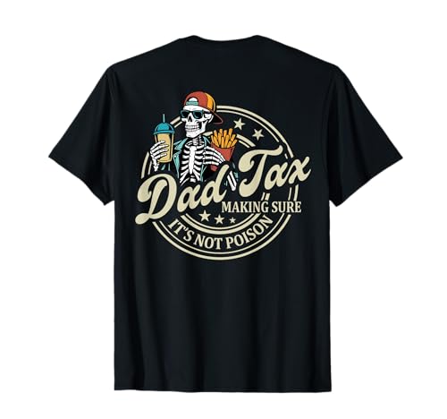 ON Back Dad Tax Making Sure Its Not Poison Skeleton Dad Tax T-Shirt