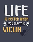  Life Is Better When You Play the Violin: Violin Gift for Violinist - Funny Blank Lined Journal or Notebook