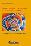 Das west-östliche Lebensprinzip in Hermann Hesses Werk - Stephanie Bergold 