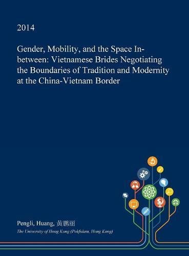 Gender, Mobility, and the Space In-Between: Vietnamese Brides Negotiating the Boundaries of Tradition and Modernity at the China-Vietnam Border