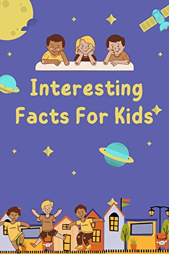 Interesting Facts For Kids: Over 900 Fun Facts about Dinosaurs, Weather, Plant, Water and Science Fa