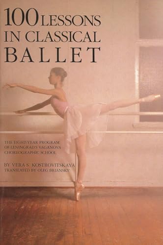 100 Lessons in Classical Ballet: The Eight-Year Program of Leningrad's Vaganova Choreographic School (Limelight)