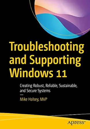Troubleshooting and Supporting Windows 11: Creating Robust, Reliable, Sustainable, and Secure Systems-finelybook