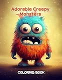 Adorable Creepy Monsters Coloring Book: A Creepy Mini-Monsters Coloring Book for Adults and Teens, Coloring Pages for Relaxation and Stress Relief