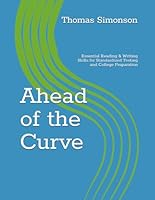 Ahead of the Curve: Essential Reading & Writing Skills for Standardized Testing and College Preparation 0578940809 Book Cover