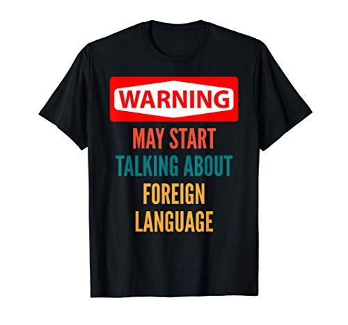 Warning May Start Talking About Foreign Language Learning T-Shirt