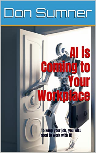 AI is Coming to Your Workplace : To keep your job, you will need to ...