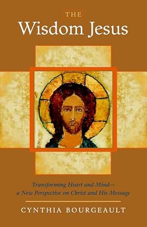Book cover The Wisdom Jesus: Transforming Heart and Mind--A New Perspective on Christ and His Message