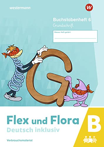 Flex und Flora - Deutsch inklusiv. Buchstabenheft 6 inklusiv (B) GS: Ausgabe 2021