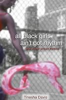 All Black Girls Ain't Got Rhythm and other urban hymns 097408574X Book Cover