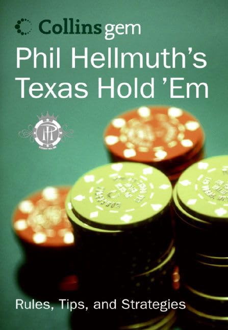 Phil Hellmuth's Texas Hold 'Em: The greatest poker player in the world today reveals his million-dollar-winning strategies to the most popular tournament, home and online games (Collins Gem)