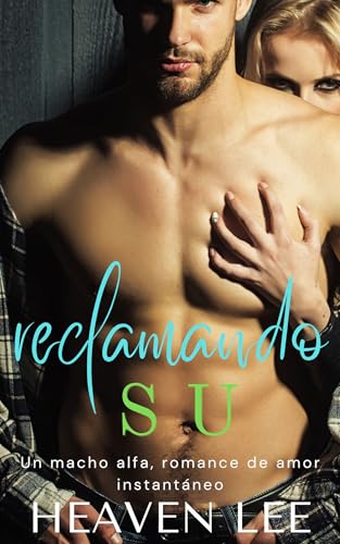 RECLAMANDO SU: Un macho alfa, romance de amor instantáneo (Siempre ELLA) (Spanish Edition)
