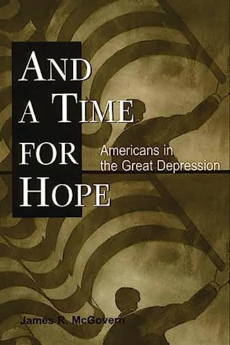 And a Time for Hope: Americans in the Great Depression