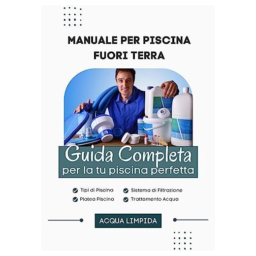 Manuale per Piscina Fuori Terra: Guida Completa per la tua Piscina (Italian Edition)