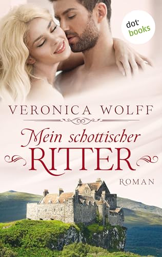 Veronica Wolff - Mein schottischer Ritter. Die Highlander-Lords