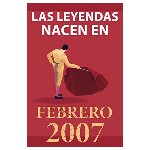 Las leyendas nacen en febrero 2007: Regalo de cumpleaños perfecto para niños y niñas de 14 años I Cita positiva , humor I Cuaderno , diario , libro de ... original para el 14 cumpleaños I El torero
