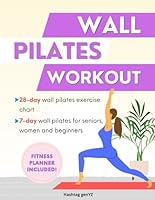 Wall Pilates Workout: The Complete Illustrated Step-by-Step 28-Day Challenge Guide for Beginners & Seniors . Fitness Planner to Achieve Flexibility, Strength, Balance, and Lose Weight B0DYHN15SH Book Cover
