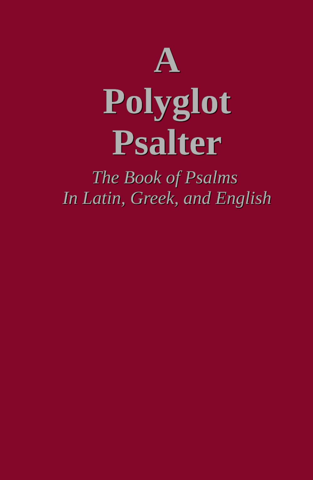 A Polyglot Psalter: The Book of Psalms in Latin, Greek, and English