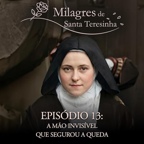 Milagres de Santa Teresinha: A M&atilde;o Invis&iacute;vel que Segurou a Queda