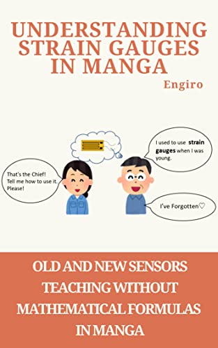 Understanding Strain Gauges in Manga : Let's use the "strain gauge" to raise the level of engineers! Use it for design, CAE check, IoT sensor, and data accumulation tto connect to manufacturing DX.