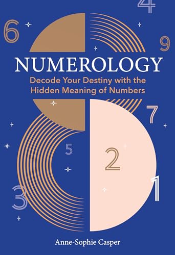 Numerology: A Guide to Decoding Your Destiny with the Hidden Meaning of Numbers (English Edition)