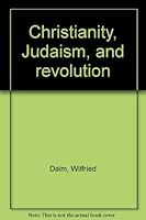 Christianity, Judaism, and revolution 0804452660 Book Cover